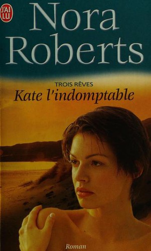 Nora Roberts: TROIS REVES - KATE L'INDOMPTABLE T2 (Paperback, French language, J'AI LU)