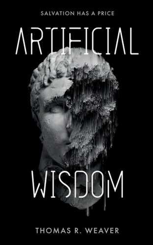 Thomas R. Weaver: Artificial Wisdom (2023, Chainmaker Press)