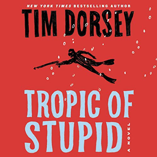 Tim Dorsey: Tropic of Stupid (AudiobookFormat, HarperCollins B and Blackstone Publishing, Harpercollins)