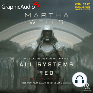 Michael John Casey, Martha Wells, Rayner Gabriel, Khaya Fraites, Zeke Alton, Alejandro Ruiz, Aure Nash, Bradley Foster Smith, Holly Adams, Megan Dorminy, Natalie Van Sistine, David Cui Cui: All Systems Red [Dramatized Adaptation] (AudiobookFormat, Graphic Audio)