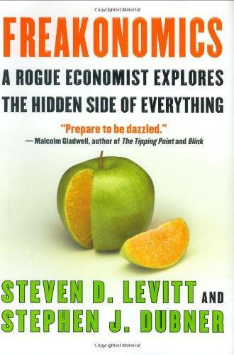 Steven D. Levitt, Stephen J. Dubner: Freakonomics : a rogue economist explores the hidden side of everything (2005)