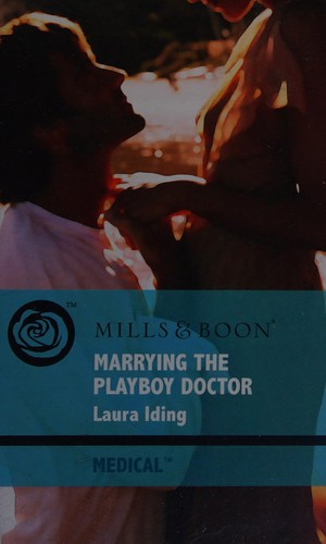 Laura Iding: Marrying the Playboy Doctor (2009, Harlequin Mills & Boon, Limited)