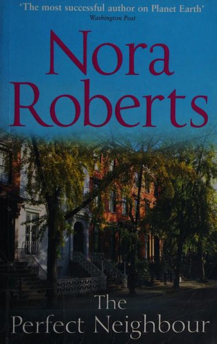 Nora Roberts: The Perfect Neighbor (2011, Harlequin Mills & Boon, Limited)