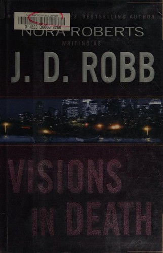 Nora Roberts: Visions in death (2004, G. P. Putnam's Sons)