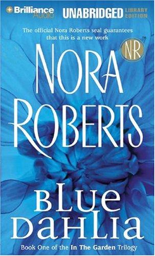 Nora Roberts: Blue Dahlia (In the Garden) (AudiobookFormat, Brilliance Audio Unabridged Lib Ed)