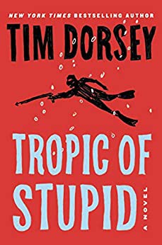 Tim Dorsey: Tropic of Stupid (2021, HarperCollins Publishers)