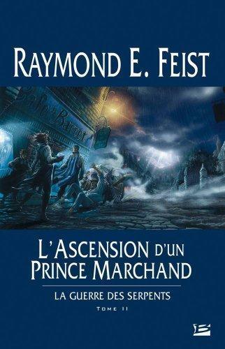 Raymond E. Feist: L'Ascension d'un prince marchand (French language, 2005, Bragelonne)