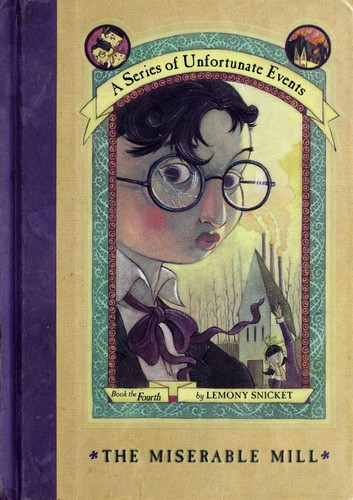 Lemony Snicket: The Miserable Mill (2000, HarperCollins Publishers)