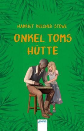 Harriet Beecher Stowe: Onkel Toms Hütte: Arena Kinderbuch-Klassiker. Mit einem Vorwort von Rainer M. Schröder (German language, 2017)