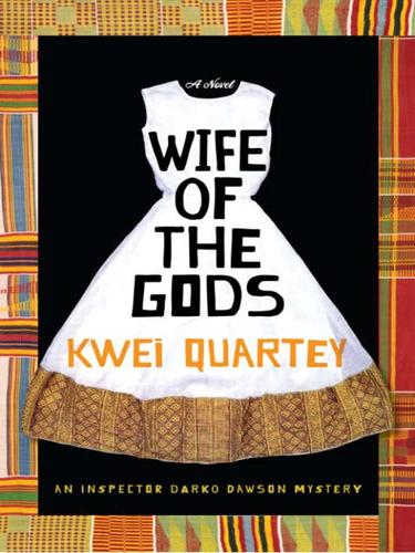 Kwei Quartey: Wife of the Gods (EBook, 2009, Random House Publishing Group)