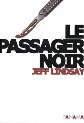 Jeff Lindsay: Le passager noir (French language, 2005)