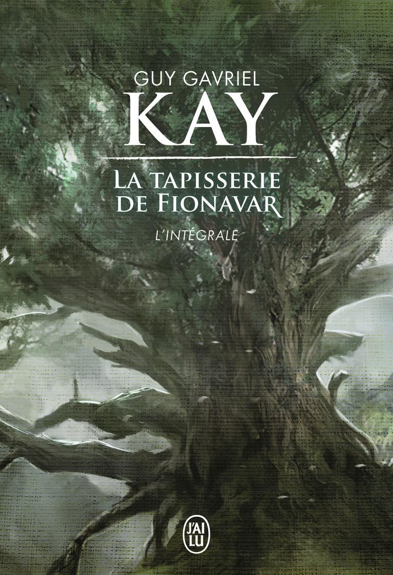 Guy Gavriel Kay: La Tapisserie de Fionavar (French language, 2017, J'ai Lu)