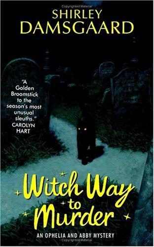 Shirley Damsgaard: Witch Way to Murder (Ophelia & Abby, Book 1) (Paperback, Avon)