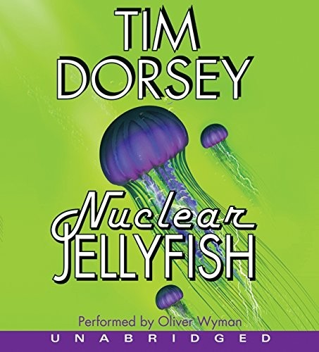 Tim Dorsey, Oliver Wyman: Nuclear Jellyfish (2009, HarperCollins Publishers, HarperAudio)