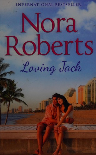 Nora Roberts: Loving Jack (2015, Harlequin Mills & Boon, Limited)