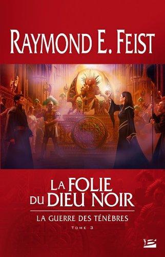 Raymond E. Feist: La folie du dieu noir (French language, 2010, Bragelonne)