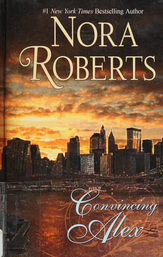 Nora Roberts: Convincing Alex (2011, Thorndike Press)