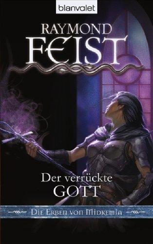 Raymond E. Feist: Die Erben von Midkemia 6: Der verrückte Gott (German language)